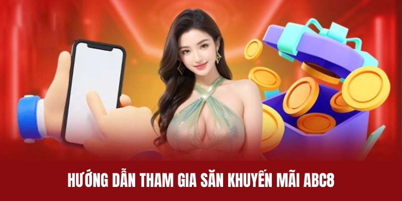 Cách săn khuyến mãi siêu đơn giản tại nhà cái ABC8